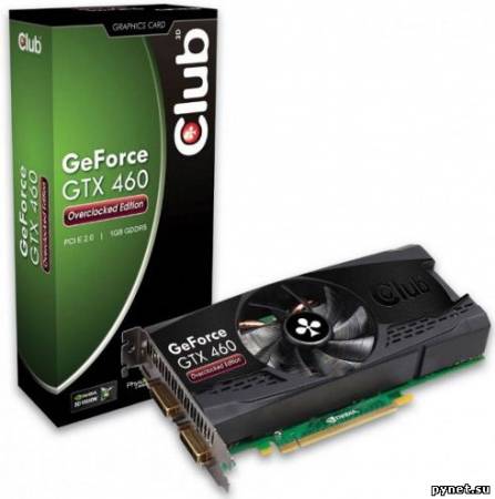Разогнанные видеокарты GeForce GTX 460 Overclocked Edition от Club 3D